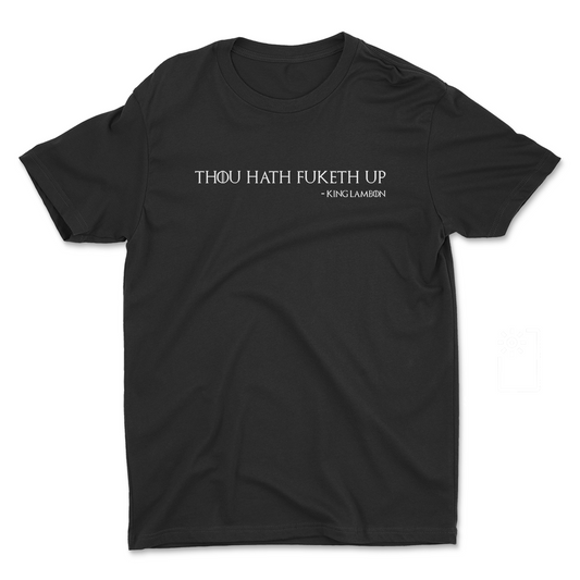 Thou Hath Fuketh Up T-shirt